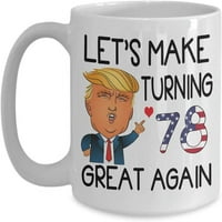 78 -и рожден ден чаша за кафе на Тръмп Да направим да се превърнем отново страхотно на възраст години, родени през 1941 г., чаена чаша